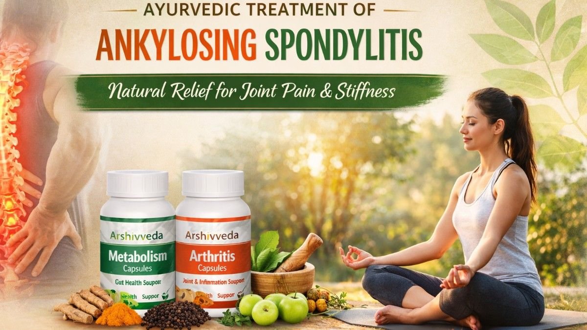 Ayurvedic Treatment of Ankylosing Spondylitis | Natural Relief with Arshivveda