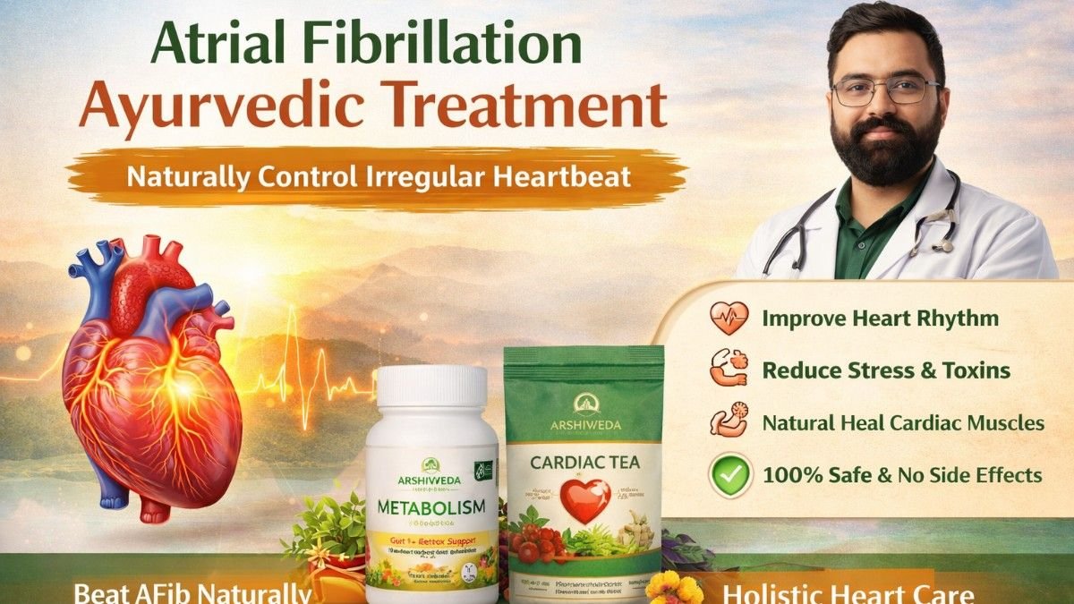 Ayurvedic Treatment for Atrial Fibrillation (AFib) | Natural Heart Rhythm Support by Arshivveda